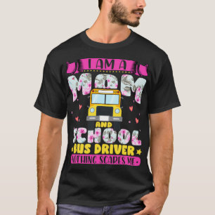Ix27m a Mom and School Bus Driver Nothing Scares M T-Shirt