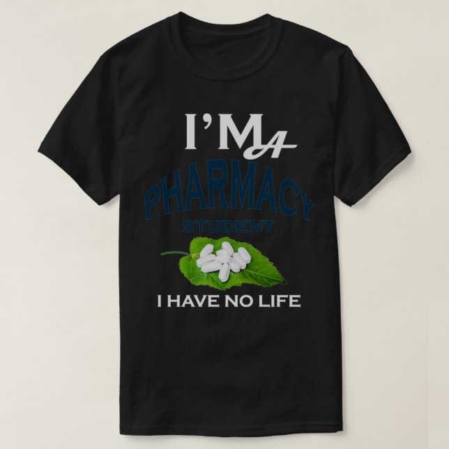 Ix27m A Pharmacy Student I Have no life 17 T-Shirt (Design Front)