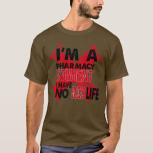 Ix27m a pharmacy student i have no redlife funny s T-Shirt