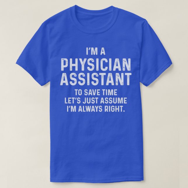 Ix27m a physician assistant to save time letx27s j T-Shirt (Design Front)