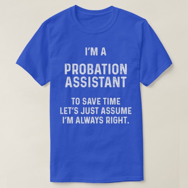 Ix27m a probation assistant to save time letx27s j T-Shirt (Design Front)