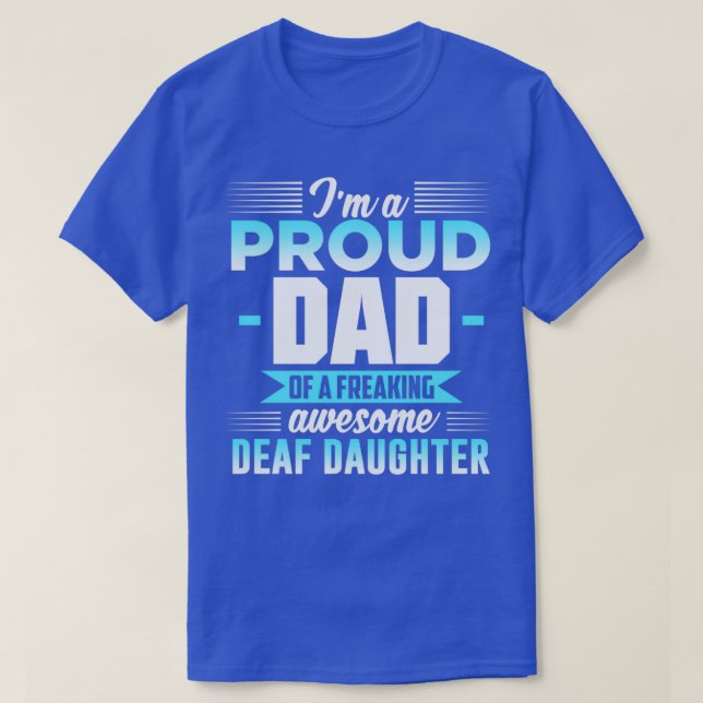 Ix27M A PROUD DAD OF A FREAKING AWESOME DEAF DAUGH T-Shirt (Design Front)