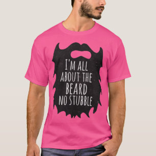 Ix27m all about the beard no stubble funny beard q T-Shirt