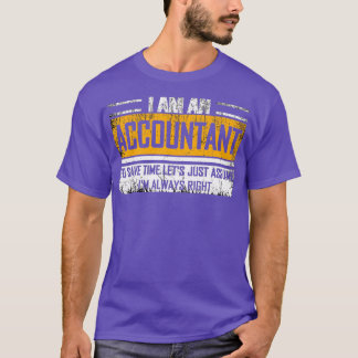 Ix27m an Accountant Ix27m Always Right Funny Gift T-Shirt