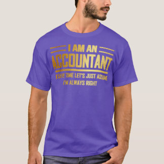 Ix27m an Accountant Ix27m Always Right Funny Gift  T-Shirt