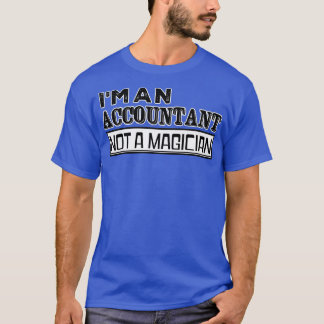 Ix27m an Accountant not a MagicianGifts for Studen T-Shirt