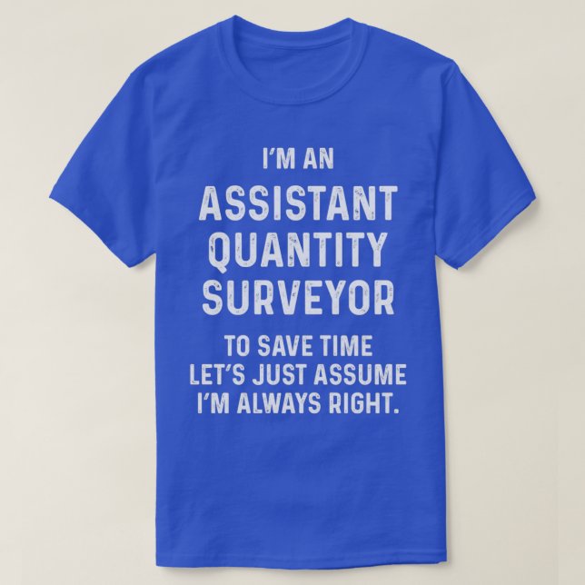 Ix27m an assistant quantity surveyor to save time  T-Shirt (Design Front)
