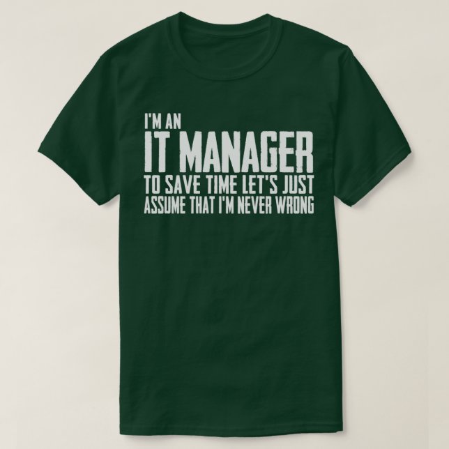 Ix27m an it manager To Save Time Letx27s Just Assu T-Shirt (Design Front)