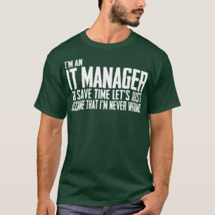 Ix27m an it manager To Save Time Letx27s Just Assu T-Shirt