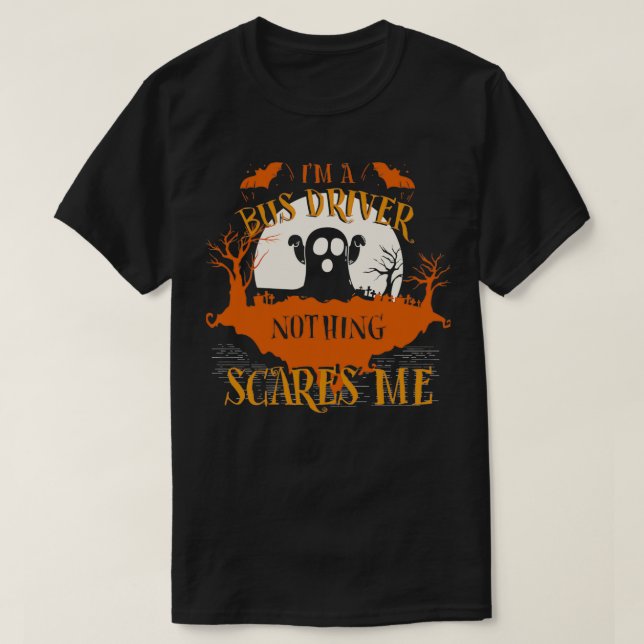 Ix27m Bus Driver Nothing Scares Me Halloween Funny T-Shirt (Design Front)