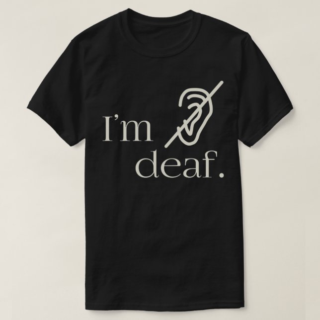 Ix27m deaf 1 T-Shirt (Design Front)