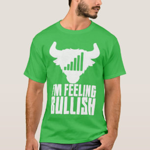 Ix27m Feeling Bullish 6 T-Shirt