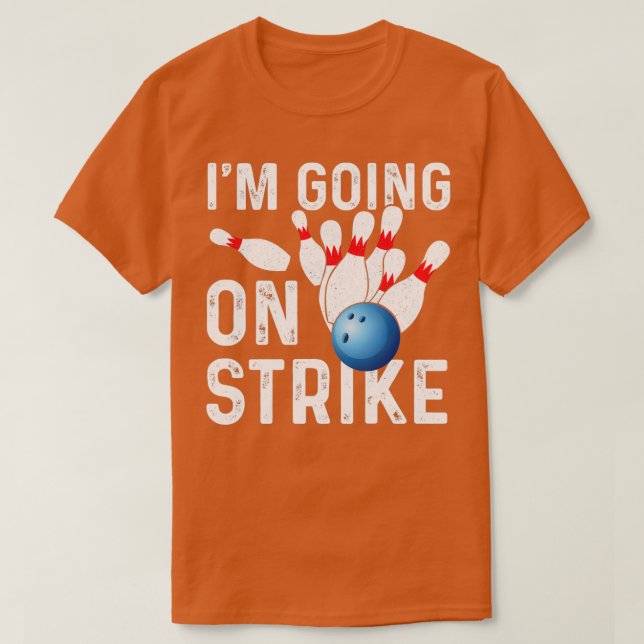 Ix27m Going On Strike Funny Bowler T T-Shirt (Design Front)