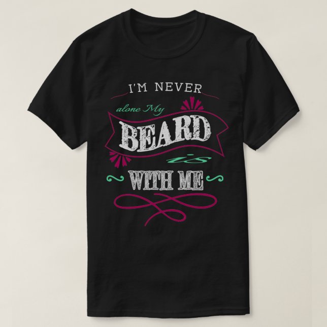 Ix27m never alone My beard is with me T-Shirt (Design Front)