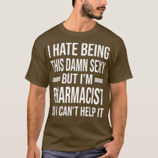 Ix27m PHARMACIST So I Canx27t Help It Funny PHARMA T-Shirt