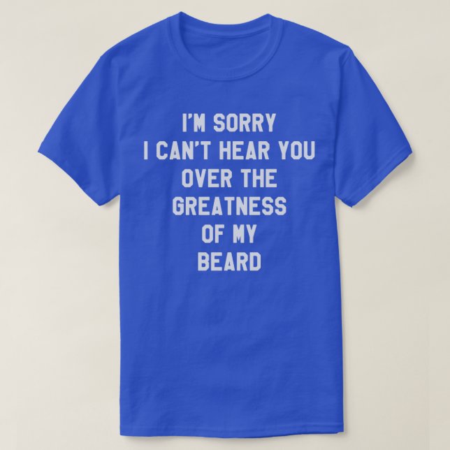 Ix27m Sorry I Canx27t Hear You Over The Greatness  T-Shirt (Design Front)