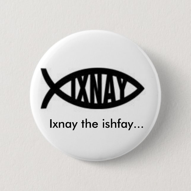 Ixnay the ishfay... 2 inch round button (Front)
