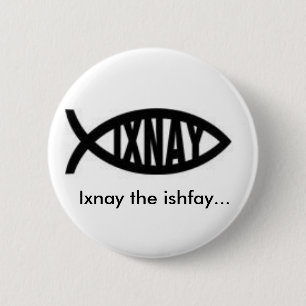 Ixnay the ishfay... 2 inch round button