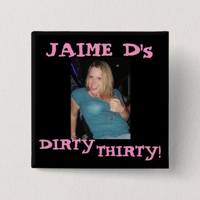 J, JAIME D's, DIRTY, THIRTY! 2 Inch Square Button (Front)