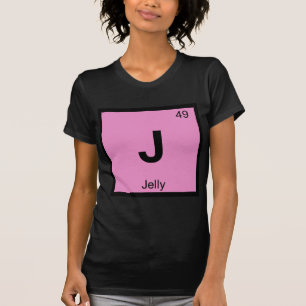 J - Jelly Chemistry Periodic Table Symbol T-Shirt