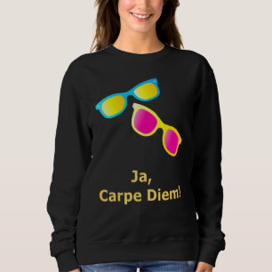 Ja Carpe Diem Seize The Day Sunglasses Sweatshirt