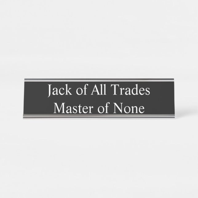 Jack of All Trades, Master of None, Desk Name Plate (Front)