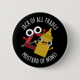 Jack Of All Trades Mustard Of None Dark BG 2 Inch Round Button