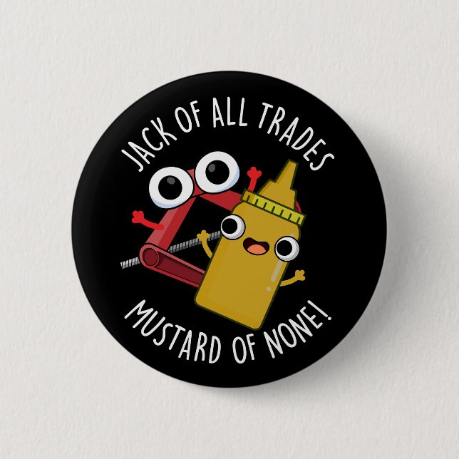 Jack Of All Trades Mustard Of None Dark BG 2 Inch Round Button (Front)
