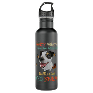 Jack Russel Wait What I Have An Attitude No Really 710 Ml Water Bottle