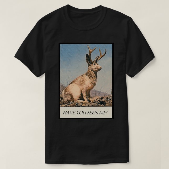 Jackalope Have You Seen Me T-Shirt (Design Front)