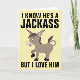 JACKASS BUT I LOVE HIM Funny Greeting Cards
