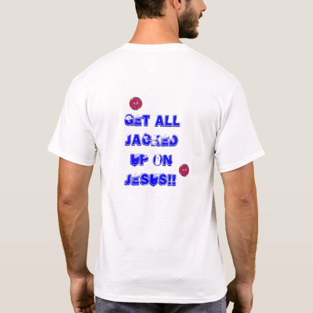 Jacked Up On Jesus T-Shirt Zazzle