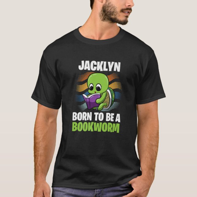 Jacklyn - Born To Be A Bookworm - Personalized T-Shirt (Front)