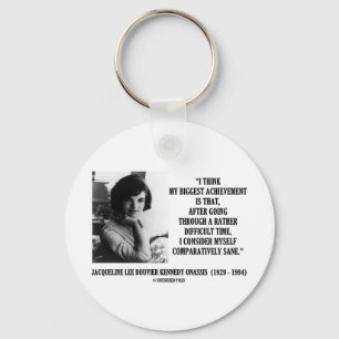 Jacqueline Kennedy Comparatively Sane Quote Keychain