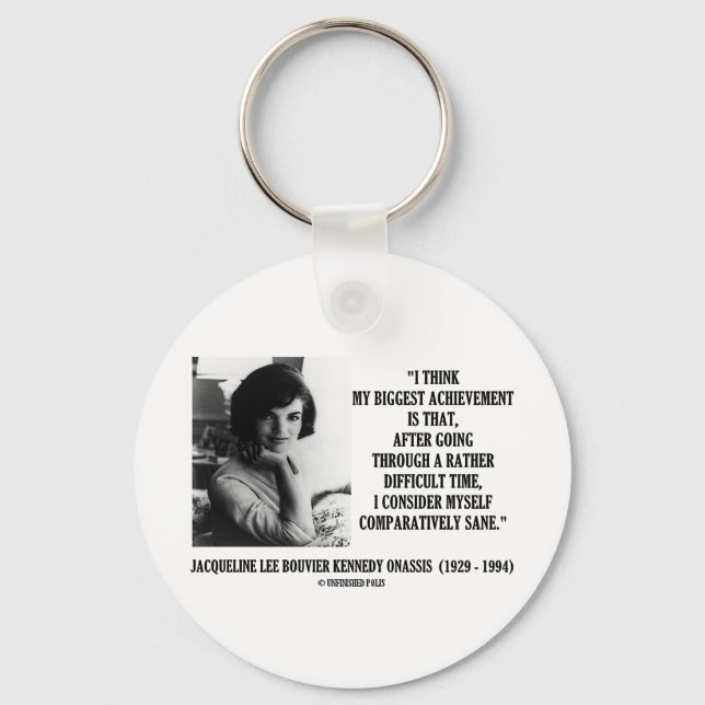 Jacqueline Kennedy Comparatively Sane Quote Keychain (Front)