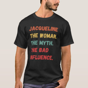 Jacqueline The Woman The Myth The Bad Influence T-Shirt