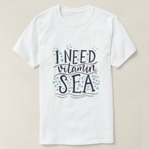J'ai besoin d'un T-shirt de la mer de vitamine