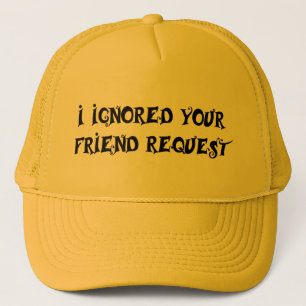 J'AI IGNORÉ VOTRE casquette de DEMANDE d'AMI