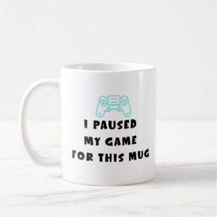 J'ai Mis Mon Jeu En Pause Pour Cette Tasse Drôle C
