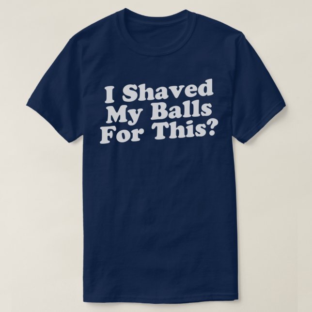 J'Ai Rasé Mes Boules Pour Ce TShirt Classique (Design devant)