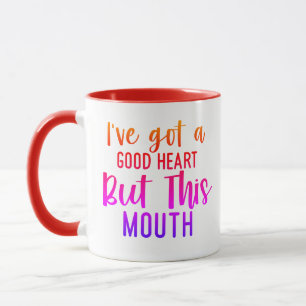 J'ai un bon coeur...Mais cette BOUCHE !" Mug