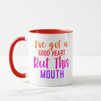 J'ai un bon coeur...Mais cette BOUCHE !" Mug