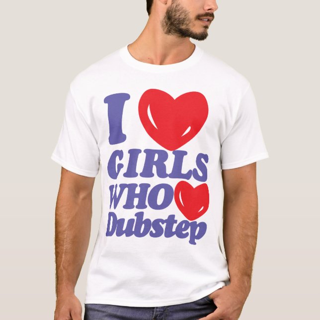 J'aime les filles qui aiment le T-shirt de Dubstep (Devant)