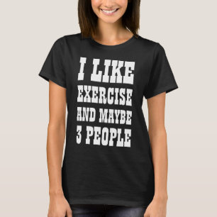 J'AIME L'EXERCICE ET PEUT-ÊTRE 3 PERSONNES T-shirt