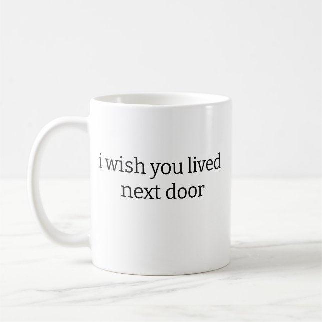 J'aimerais que tu habites à côté de Mug (Gauche)