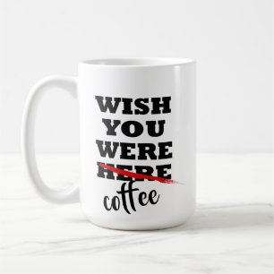 j'aimerais que tu sois une tasse de café drôle la 