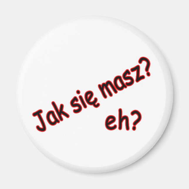 Jak Sie Masz, eh? Angle Magnet (Front)