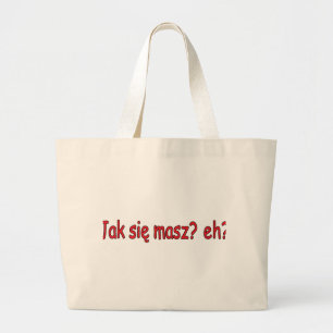 Jak Sie Masz, eh? Large Tote Bag
