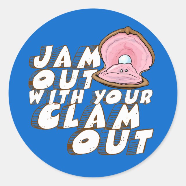 JAM OUT WITH YOUR CLAM OUT- CLASSIC ROUND STICKER (Front)