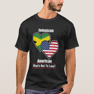 Jamaican American Heart Flags What's Not to Love T-Shirt